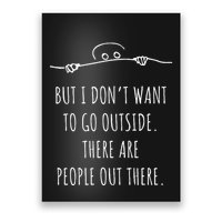 DonT Want To Go Outside There Are People Funny Geek Poster