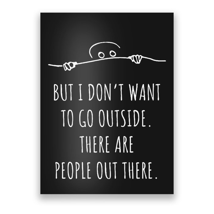 DonT Want To Go Outside There Are People Funny Geek Poster