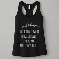 DonT Want To Go Outside There Are People Funny Geek Womens Tank Top