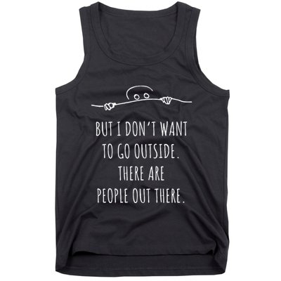 DonT Want To Go Outside There Are People Funny Geek Tank Top