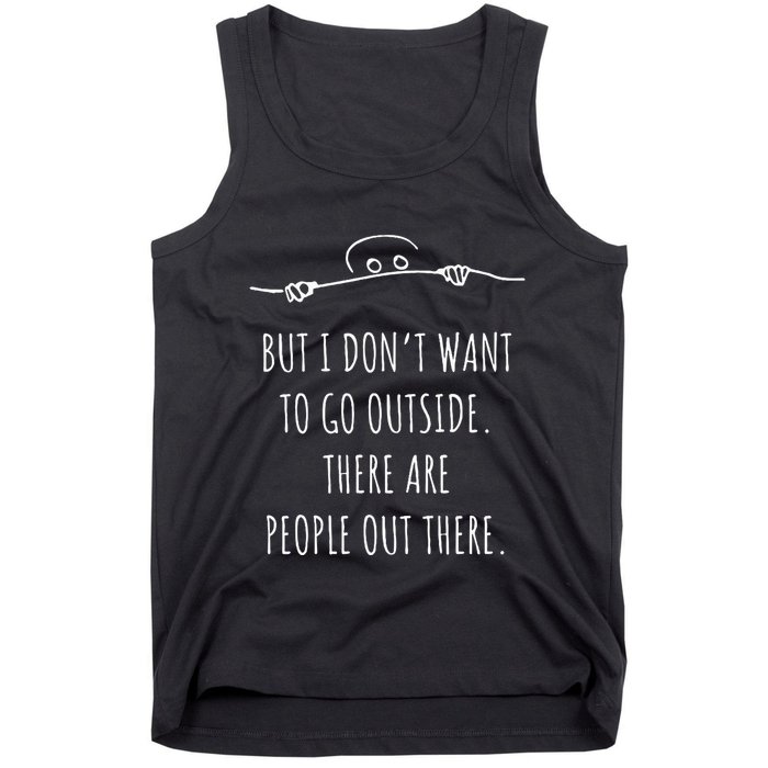 DonT Want To Go Outside There Are People Funny Geek Tank Top