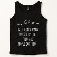DonT Want To Go Outside There Are People Funny Geek Tank Top