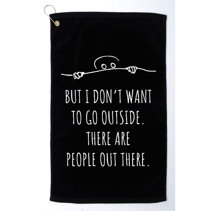 DonT Want To Go Outside There Are People Funny Geek Golf Towel