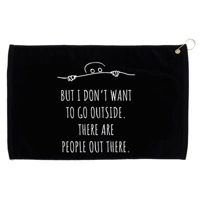 DonT Want To Go Outside There Are People Funny Geek Grommeted Golf Towel