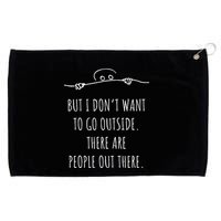 DonT Want To Go Outside There Are People Funny Geek Grommeted Golf Towel
