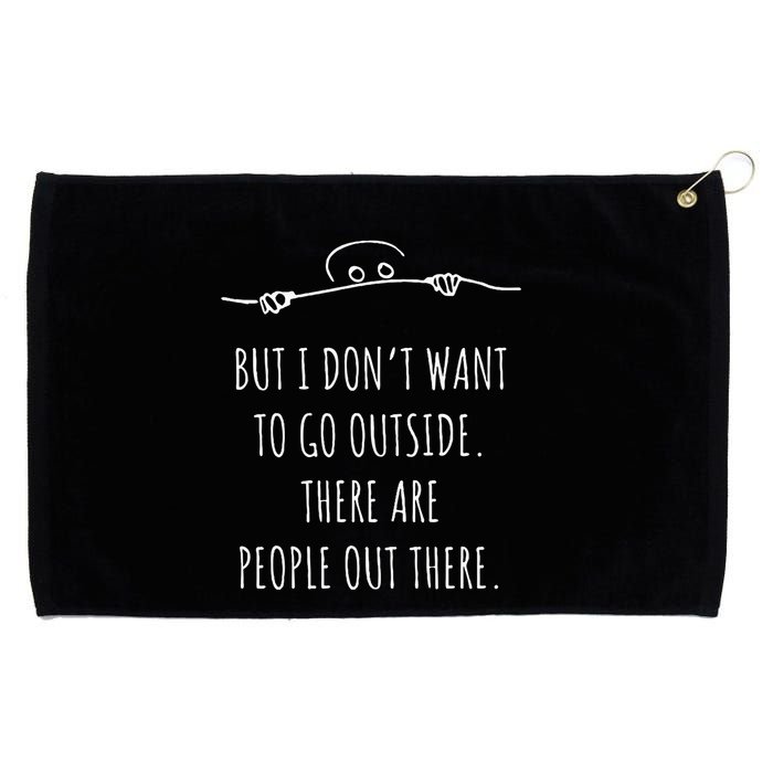 DonT Want To Go Outside There Are People Funny Geek Grommeted Golf Towel