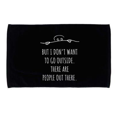 DonT Want To Go Outside There Are People Funny Geek Microfiber Hand Towel