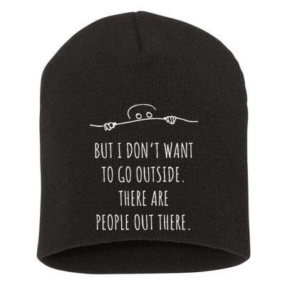 DonT Want To Go Outside There Are People Funny Geek Short Acrylic Beanie