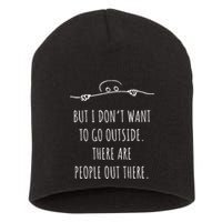 DonT Want To Go Outside There Are People Funny Geek Short Acrylic Beanie