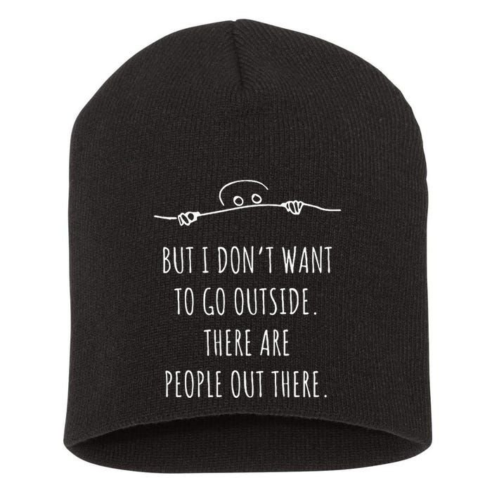 DonT Want To Go Outside There Are People Funny Geek Short Acrylic Beanie