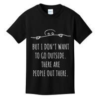 DonT Want To Go Outside There Are People Funny Geek Kids T-Shirt