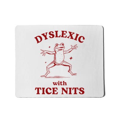 Dyslexic With Tice Nits Mousepad