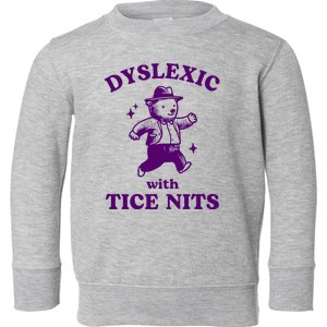 Dyslexic With Tice Nits Funny Dyslexia Toddler Sweatshirt