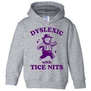 Dyslexic With Tice Nits Funny Dyslexia Toddler Hoodie