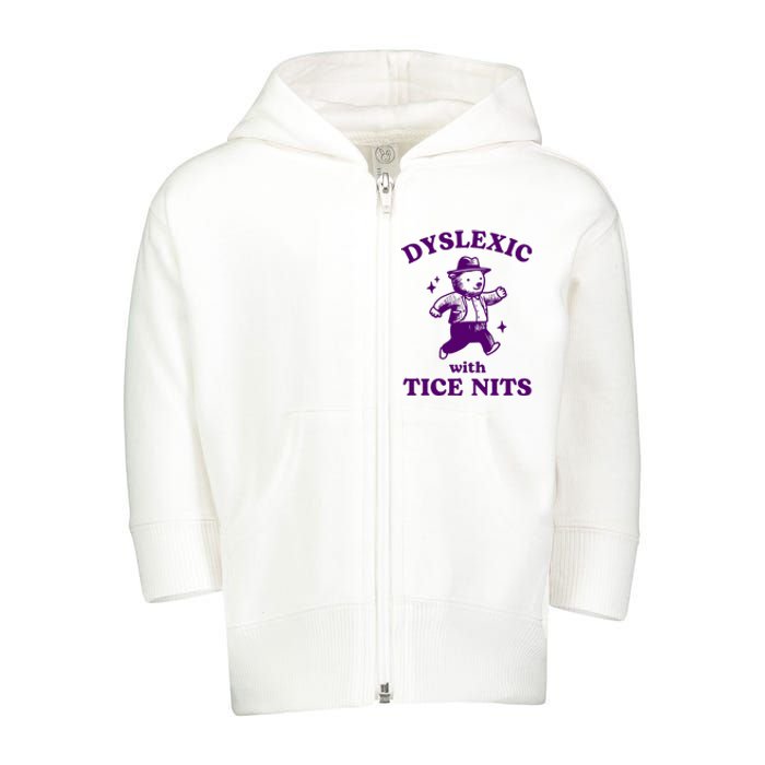 Dyslexic With Tice Nits Funny Dyslexia Toddler Zip Fleece Hoodie