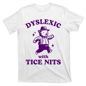 Dyslexic With Tice Nits Funny Dyslexia T-Shirt