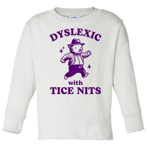 Dyslexic With Tice Nits Funny Dyslexia Toddler Long Sleeve Shirt