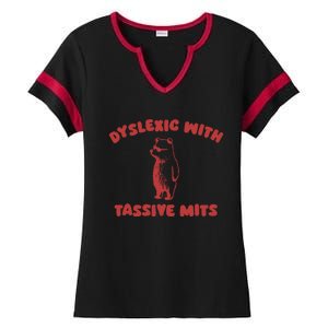 Dyslexic With Tassive Mits Great Gift Ladies Halftime Notch Neck Tee