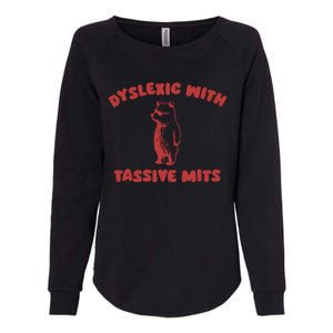 Dyslexic With Tassive Mits Great Gift Womens California Wash Sweatshirt