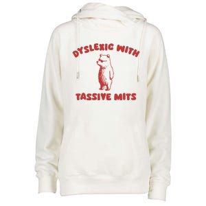 Dyslexic With Tassive Mits Great Gift Womens Funnel Neck Pullover Hood