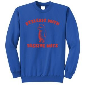 Dyslexic With Tassive Mits Great Gift Sweatshirt