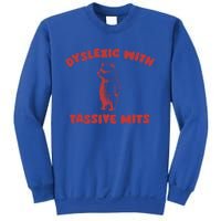 Dyslexic With Tassive Mits Great Gift Sweatshirt