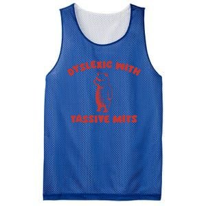 Dyslexic With Tassive Mits Great Gift Mesh Reversible Basketball Jersey Tank