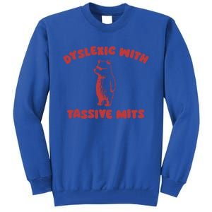 Dyslexic With Tassive Mits Great Gift Tall Sweatshirt