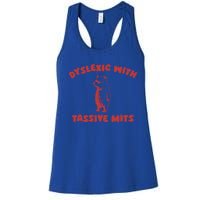 Dyslexic With Tassive Mits Great Gift Women's Racerback Tank