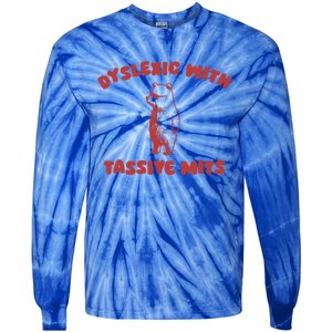 Dyslexic With Tassive Mits Great Gift Tie-Dye Long Sleeve Shirt