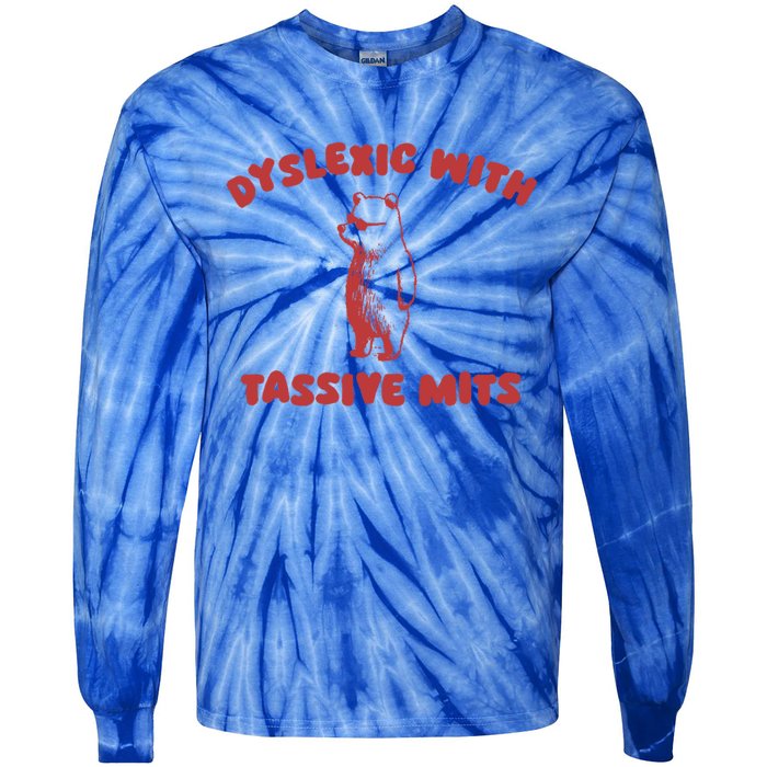 Dyslexic With Tassive Mits Great Gift Tie-Dye Long Sleeve Shirt