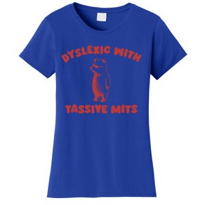 Dyslexic With Tassive Mits Great Gift Women's T-Shirt