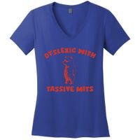 Dyslexic With Tassive Mits Great Gift Women's V-Neck T-Shirt