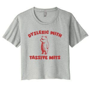 Dyslexic With Tassive Mits Great Gift Women's Crop Top Tee