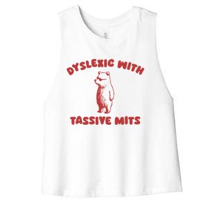 Dyslexic With Tassive Mits Great Gift Women's Racerback Cropped Tank