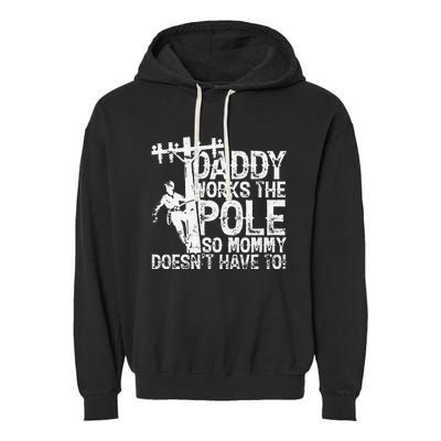 Daddy works the pole so mommy doesn't have to electrician Garment-Dyed Fleece Hoodie