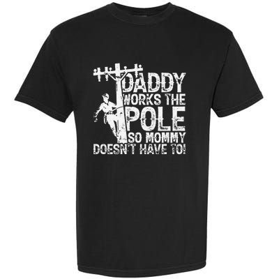 Daddy works the pole so mommy doesn't have to electrician Garment-Dyed Heavyweight T-Shirt