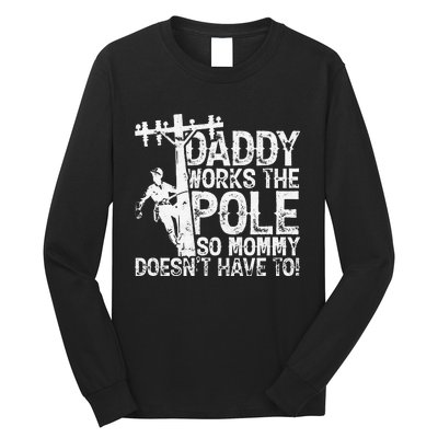 Daddy works the pole so mommy doesn't have to electrician Long Sleeve Shirt