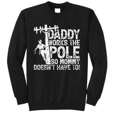 Daddy works the pole so mommy doesn't have to electrician Sweatshirt