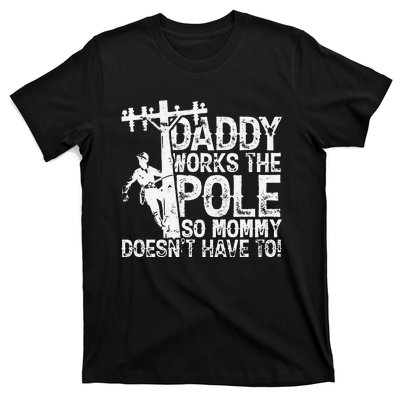 Daddy works the pole so mommy doesn't have to electrician T-Shirt