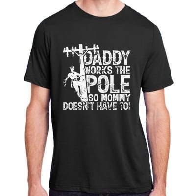 Daddy works the pole so mommy doesn't have to electrician Adult ChromaSoft Performance T-Shirt