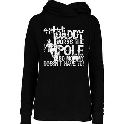 Daddy works the pole so mommy doesn't have to electrician Womens Funnel Neck Pullover Hood