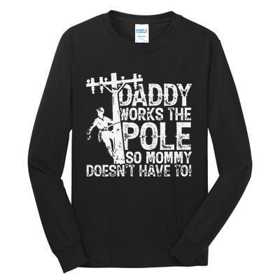 Daddy works the pole so mommy doesn't have to electrician Tall Long Sleeve T-Shirt