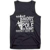 Daddy works the pole so mommy doesn't have to electrician Tank Top