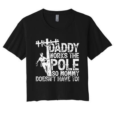 Daddy works the pole so mommy doesn't have to electrician Women's Crop Top Tee