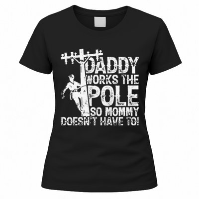 Daddy works the pole so mommy doesn't have to electrician Women's T-Shirt