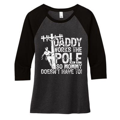 Daddy works the pole so mommy doesn't have to electrician Women's Tri-Blend 3/4-Sleeve Raglan Shirt