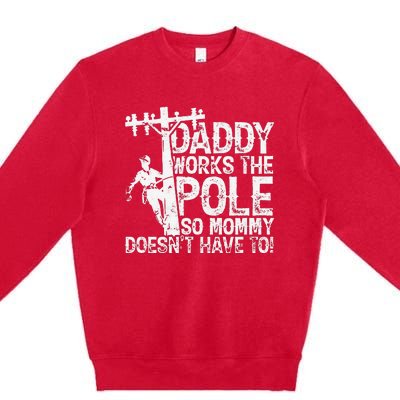 Daddy works the pole so mommy doesn't have to electrician Premium Crewneck Sweatshirt