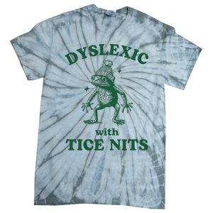 Dyslexic With Tice Nits Funny Dyslexia Tie-Dye T-Shirt