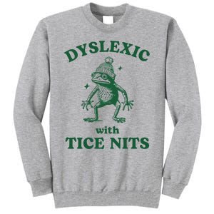 Dyslexic With Tice Nits Funny Dyslexia Tall Sweatshirt